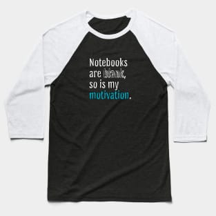 Notebooks are blank, so is my motivation. (Black Edition) Baseball T-Shirt